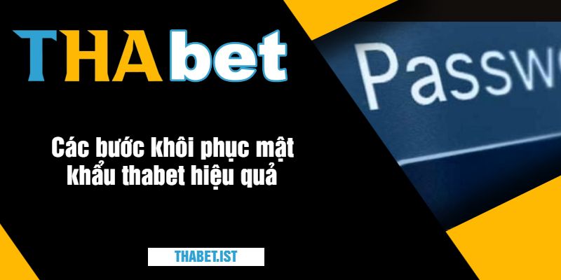 Các bước khôi phục mật khẩu thabet hiệu quả