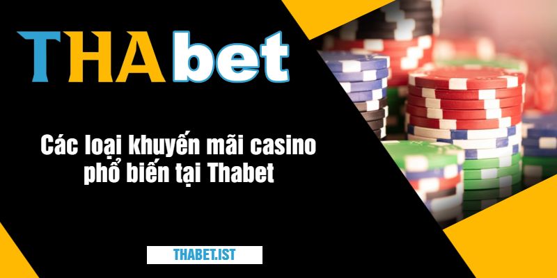 Các loại khuyến mãi casino phổ biến tại Thabet