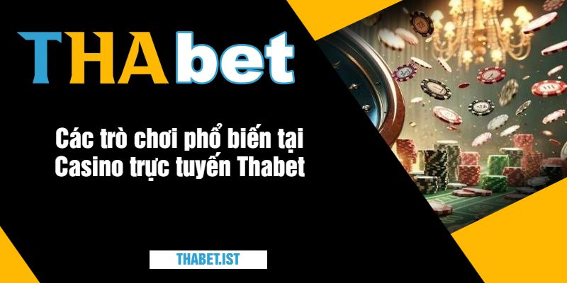 Các trò chơi phổ biến tại Casino trực tuyến Thabet