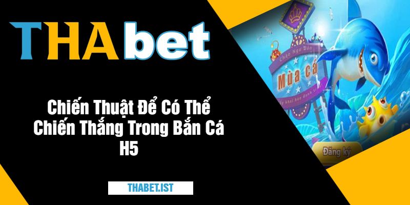 Chiến Thuật Để Có Thể Chiến Thắng Trong Bắn Cá H5