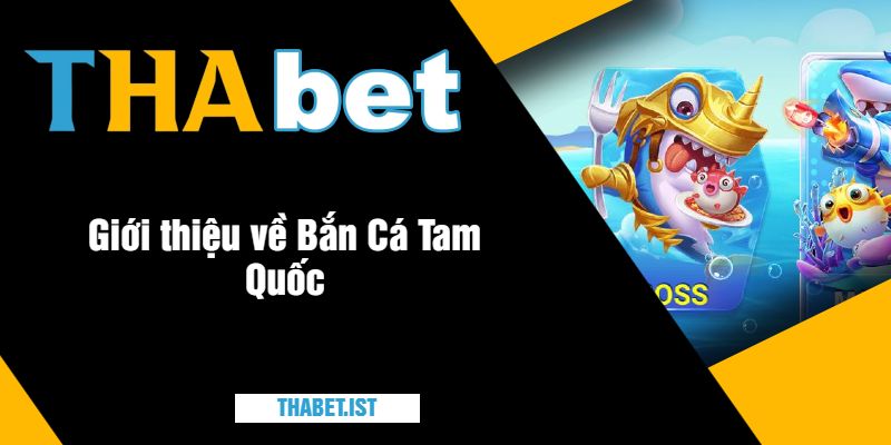 Giới thiệu về Bắn Cá Tam Quốc