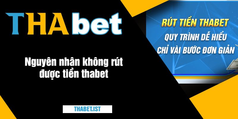 Nguyên nhân không rút được tiền thabet