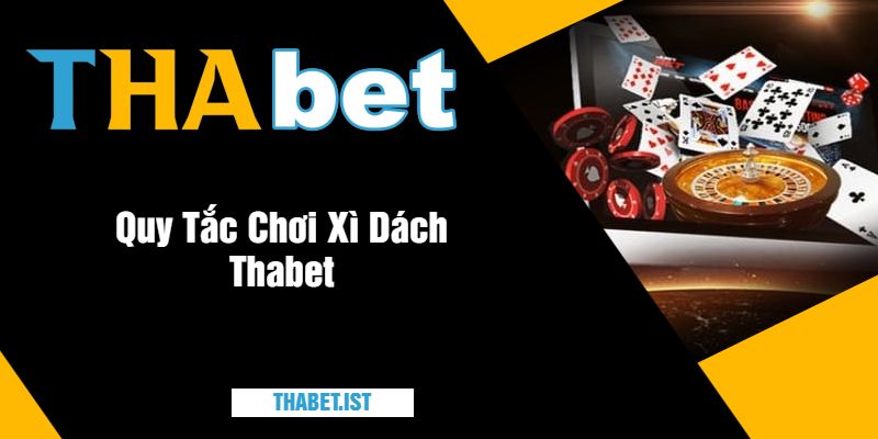 Quy Tắc Chơi Xì Dách Thabet