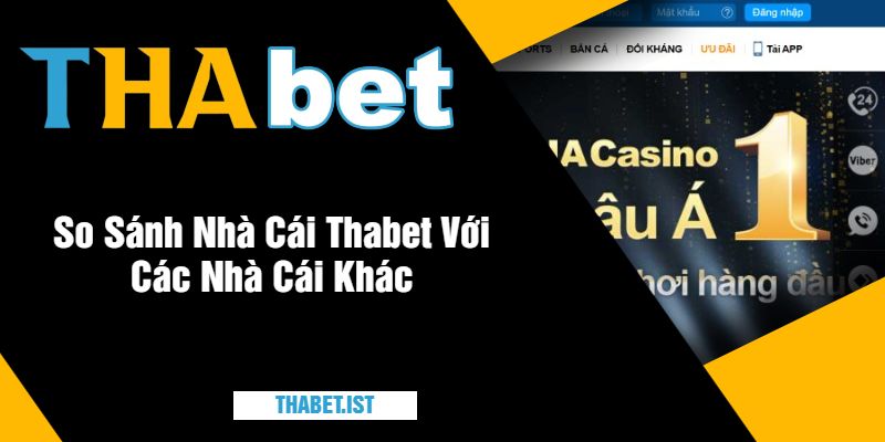 So Sánh Nhà Cái Thabet Với Các Nhà Cái Khác