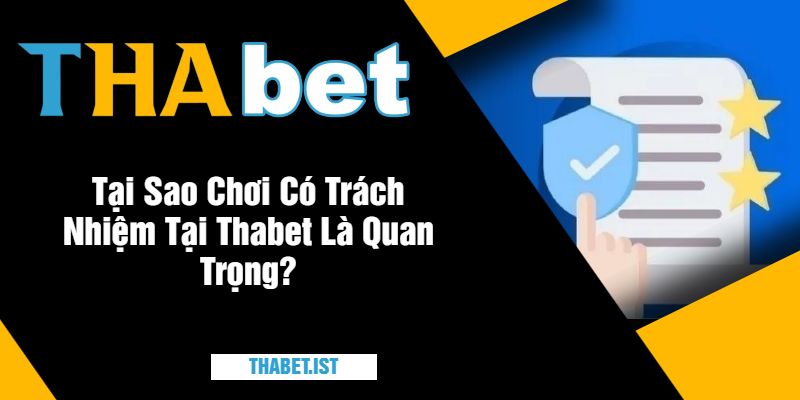 Tại Sao Chơi Có Trách Nhiệm Tại Thabet Là Quan Trọng?