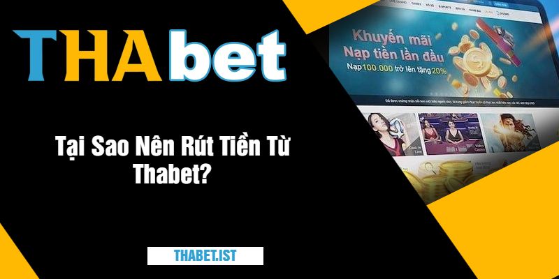 Tại Sao Nên Rút Tiền Từ Thabet?